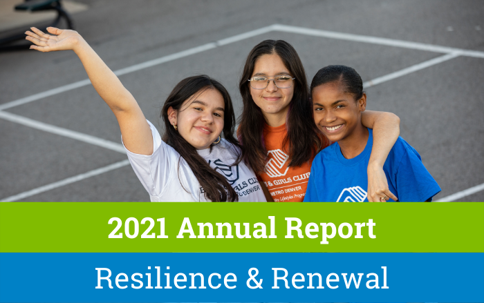 Resilience & Renewal | Boys & Girls Clubs of Metro Denver’s 2021 Annual Report