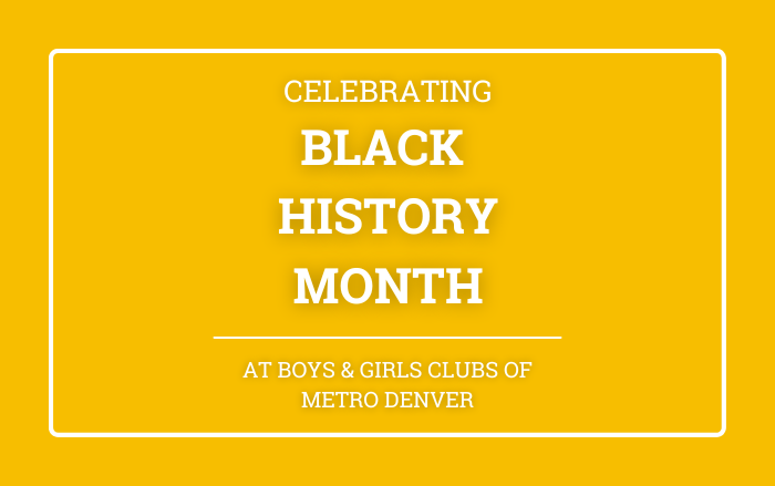 Black History Month at Boys & Girls Clubs of Metro Denver