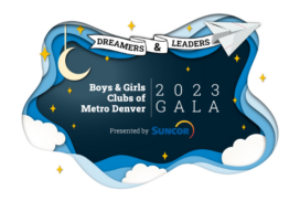 BOYS & GIRLS CLUBS OF METRO DENVER ANNOUNCES SUNCOR AS PRESENTING SPONSOR OF 2023 GALA, “DREAMERS & LEADERS”