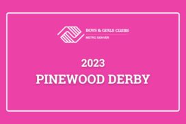 Boys & Girls Clubs of Metro Denver Hosts Thrilling 2023 Pinewood Derby Event