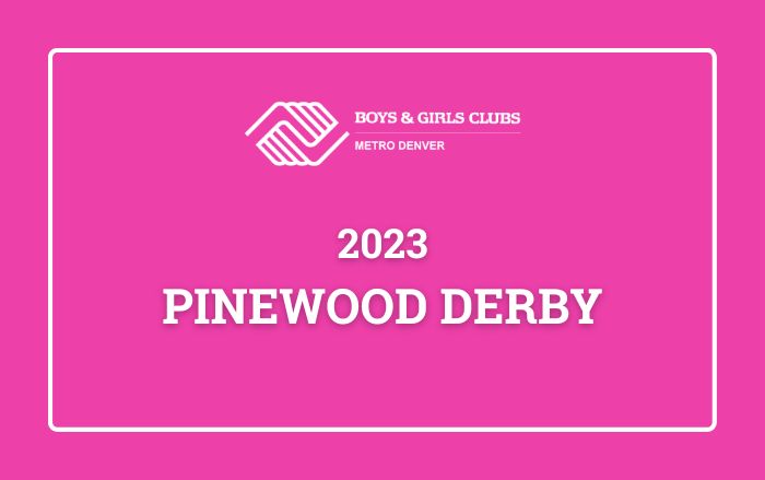 Boys & Girls Clubs of Metro Denver Hosts Thrilling 2023 Pinewood Derby Event