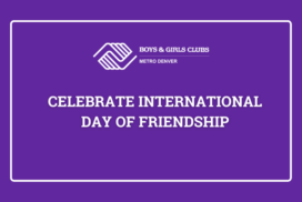 Boys & Girls Clubs of Metro Denver Celebrates International Day of Friendship