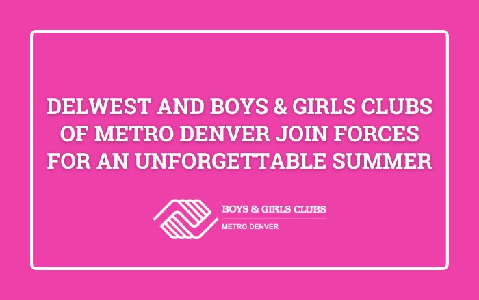 Delwest and Boys & Girls Clubs of Metro Denver Join Forces for an Unforgettable Summer