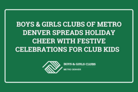 Boys & Girls Clubs of Metro Denver Spreads Holiday Cheer with Festive Celebrations for Club Kids