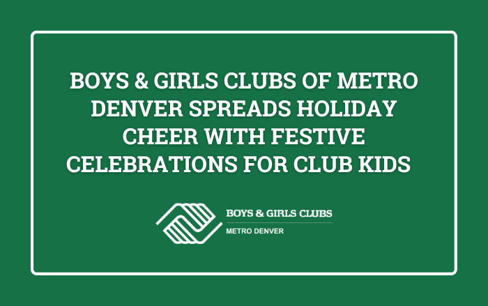 Boys & Girls Clubs of Metro Denver Spreads Holiday Cheer with Festive Celebrations for Club Kids