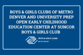 Boys & Girls Clubs of Metro Denver and University Prep Open Early Childhood Education Center at Suncor Boys & Girls Club 