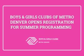  Boys & Girls Clubs of Metro Denver Opens Registration for Summer Programming