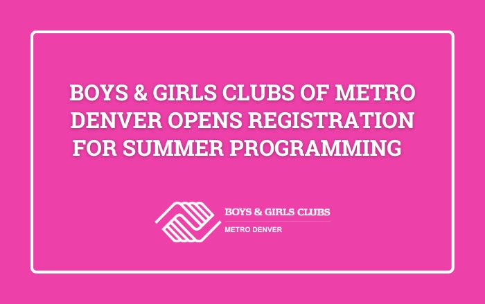  Boys & Girls Clubs of Metro Denver Opens Registration for Summer Programming