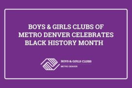 Boys & Girls Clubs of Metro Denver Celebrates Black History Month