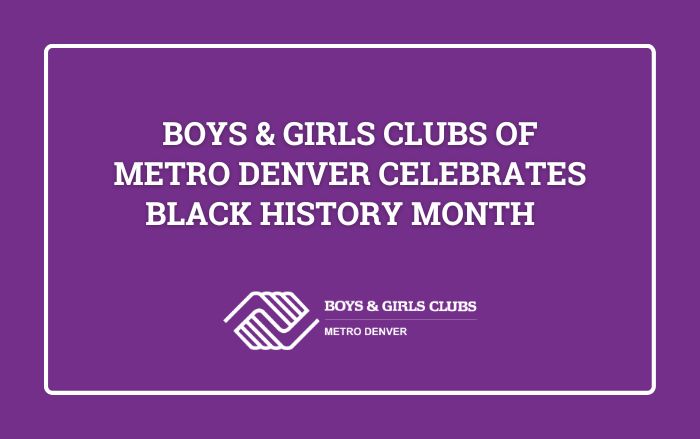 Boys & Girls Clubs of Metro Denver Celebrates Black History Month
