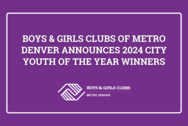 Boys & Girls Clubs of Metro Denver Announces 2024 City Youth of the Year Winners