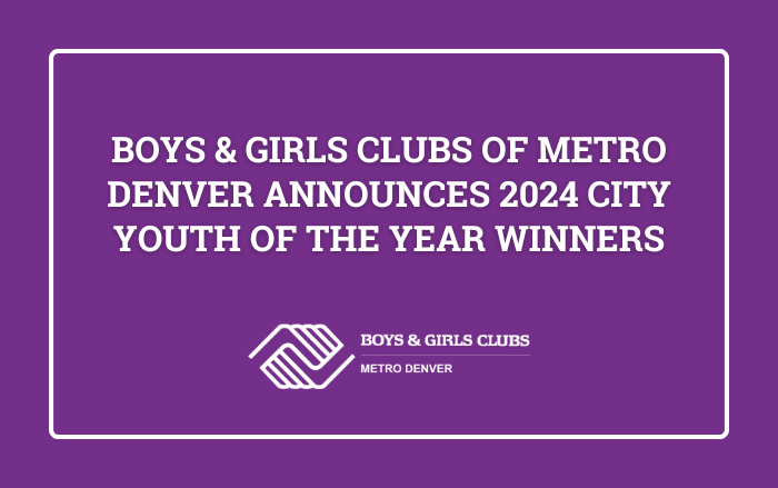 Boys & Girls Clubs of Metro Denver Announces 2024 City Youth of the Year Winners