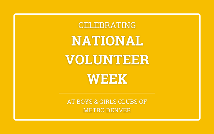 Boys & Girls Clubs of Metro Denver Celebrates National Volunteer Week