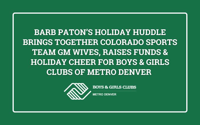 Barb Paton’s Holiday Huddle Brings Together Colorado Sports Team GM Wives, Raises Funds & Holiday Cheer for Boys & Girls Clubs of Metro Denver