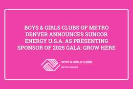 Boys & Girls Clubs of Metro Denver Announces Suncor Energy U.S.A. as Presenting Sponsor of 2025 Gala: Grow Here
