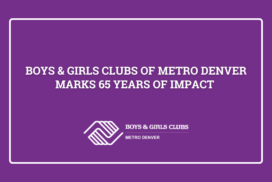 Boys & Girls Clubs of Metro Denver Marks 65 Years of Impact